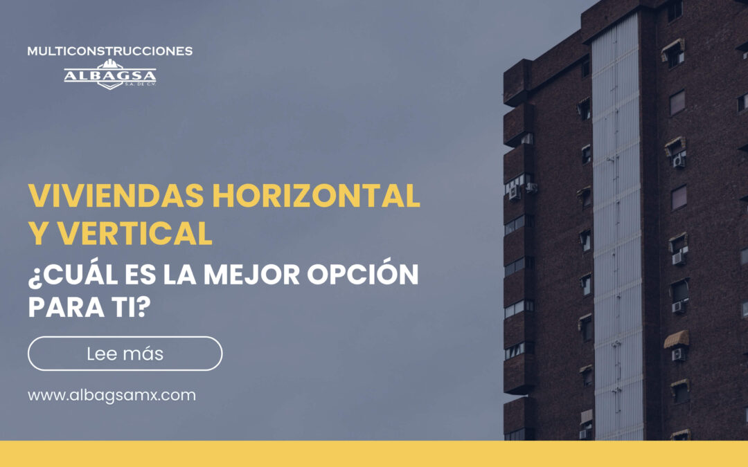 Viviendas horizontal y vertical: ¿Cuál es la mejor opción para ti?