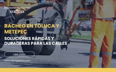 Bacheo en Toluca: Soluciones Rápidas y Duraderas para tus Calles