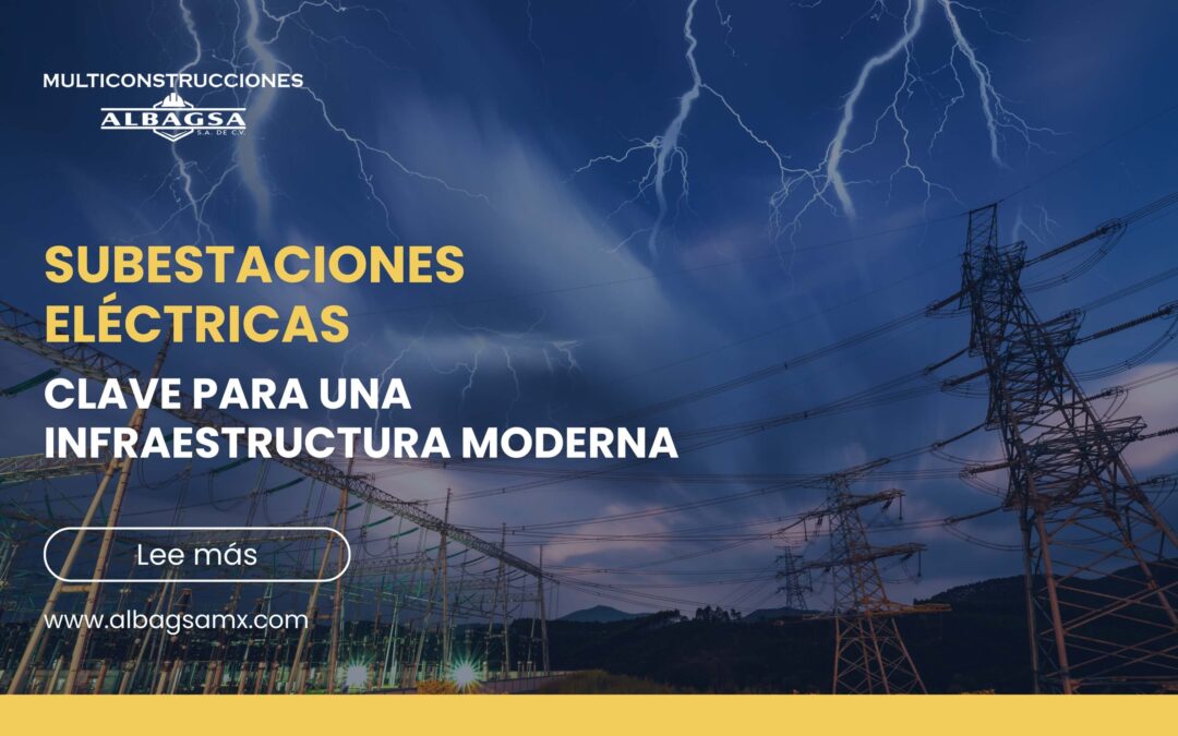 Subestaciones eléctricas: clave para la infraestructura moderna