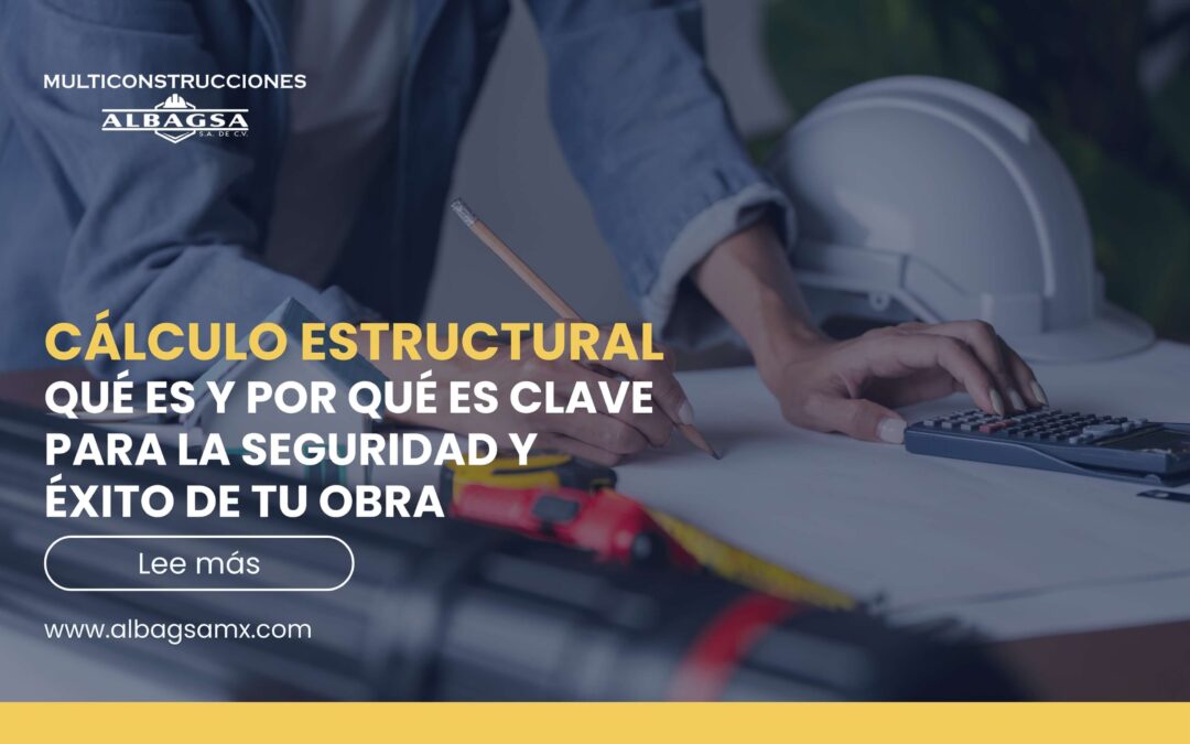 Cálculo Estructural: Qué es y por qué es clave para tu obra