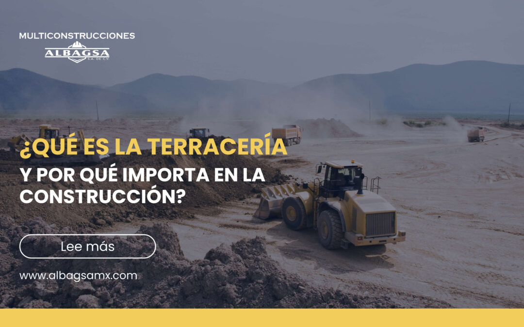 Terracería: ¿qué es y por qué importa en la construcción?