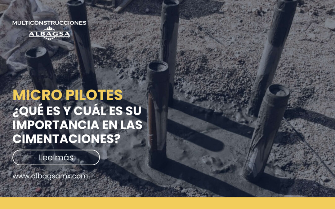 Micropilotes: ¿Por qué son clave en la construcción de cimentaciones?