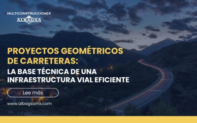 Proyectos geométricos de carreteras: la base técnica de una infraestructura vial eficiente