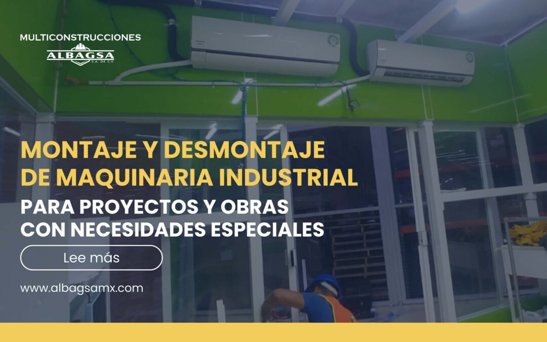 Montaje y desmontaje de maquinaria industrial para proyectos y obras con necesidades especiales